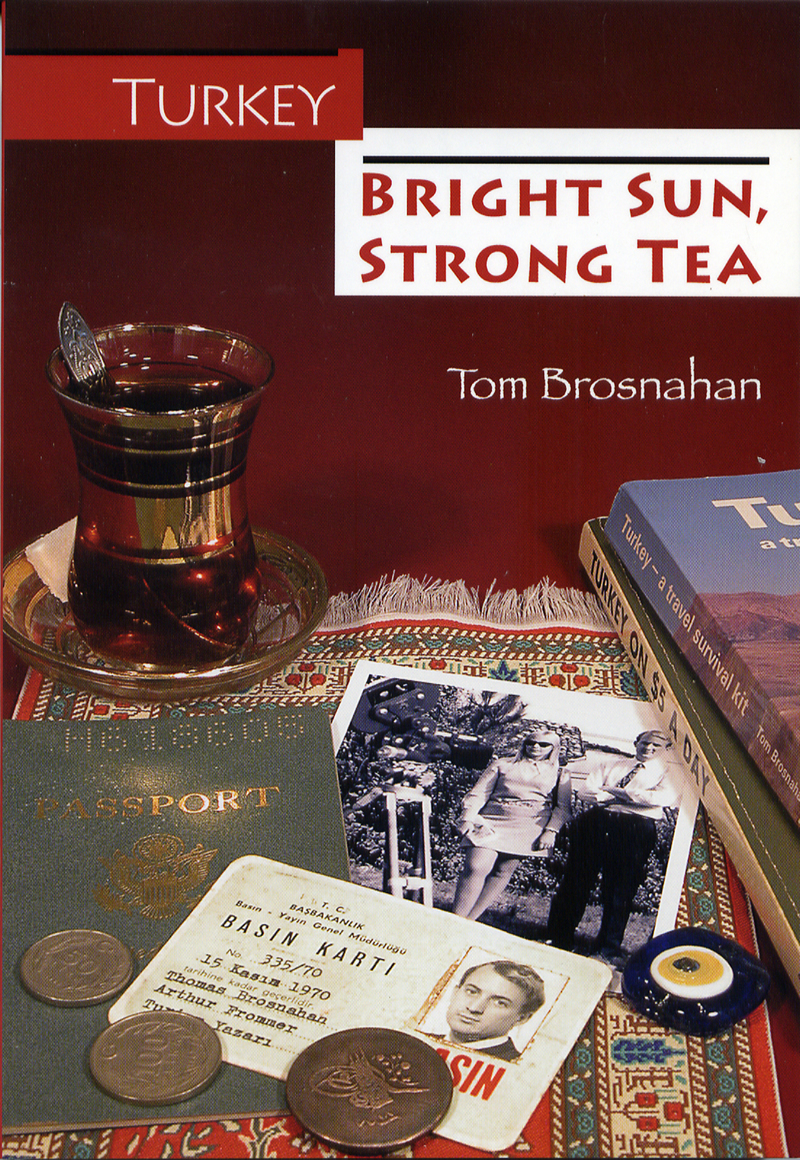 Turkey: Bright Sun, Strong Tea, a humorous travel memoir by Tom Brosnahan